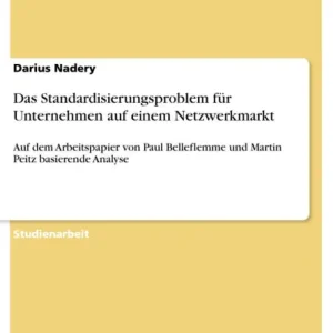 Place Order Das Standardisierungsproblem für Unternehmen auf einem Netzwerkmarkt: Auf dem Arbeitspapier von Paul Belleflemme und Martin Peitz basierende Analyse