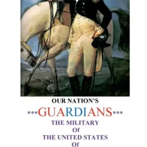 Best Seller OUR NATION'S ***GUARDIANS***: THE MILITARY Of THE UNITED STATES Of AMERICA