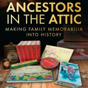Ancestors in the Attic: Making Family Memorabilia into History Low Price