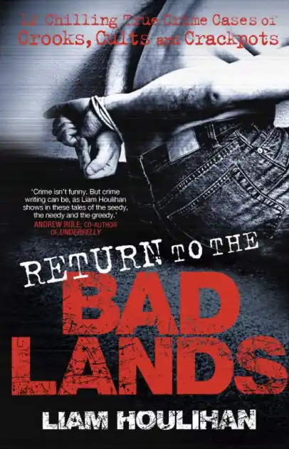 Return To The Badlands: Twelve Enthralling True Cases Of Crooks, Cults And Crackpots New Arrival