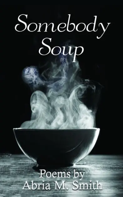 Somebody Soup: Poems by Abria M Smith Authentic