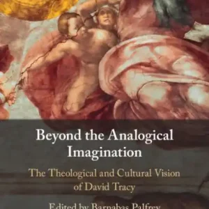 Beyond the Analogical Imagination: The Theological and Cultural Vision of David Tracy Luxury