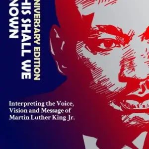 New Release By This Shall We Be Known: Interpreting the Voice, Vision and Message of Martin Luther King Jr.