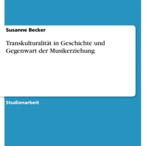 Transkulturalität in Geschichte und Gegenwart der Musikerziehung Crafted