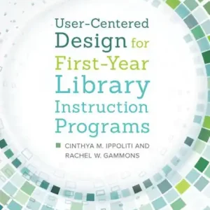 Limited Edition User-Centered Design for First-Year Library Instruction Programs