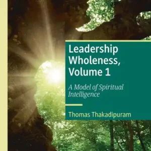 Professional Grade Leadership Wholeness, Volume 1: A Model of Spiritual Intelligence