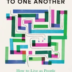 The Way Back to One Another: How to Live as People Created for Community Editor’s Pick