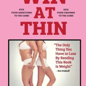 WIN AT THIN "The Best of the Best Diet Book": You Lost All the Weight! Everyone Wants to Know Your Secret! - 5 STAR REVIEWS! Reduced Price