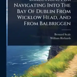 Exclusive Offer Directions For Navigating Into The Bay Of Dublin From Wicklow Head, And From Balbriggen