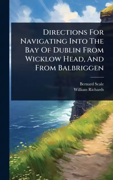 Exclusive Offer Directions For Navigating Into The Bay Of Dublin From Wicklow Head, And From Balbriggen