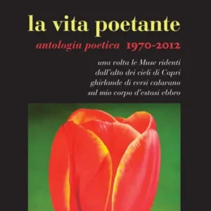 Save Now La vita poetante: Antologia poetica 1970-2012