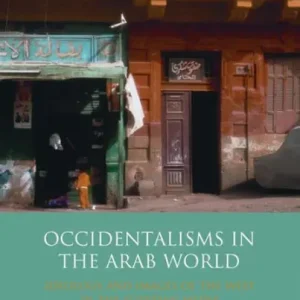 Occidentalisms in the Arab World: Ideology and Images of the West in the Egyptian Media Fresh Stock