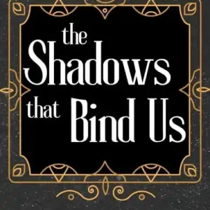 The Shadows that Bind Us Exclusive