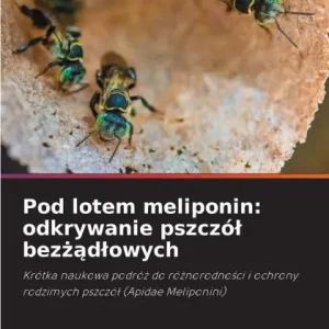 New Arrival Pod lotem meliponin: odkrywanie pszczÃ¯Â¿Â½l bezżądlowych
