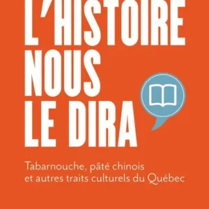 Buy Today L'Histoire nous le dira: Tabarnouche, pâté chinois et autres traits culturels du Québec