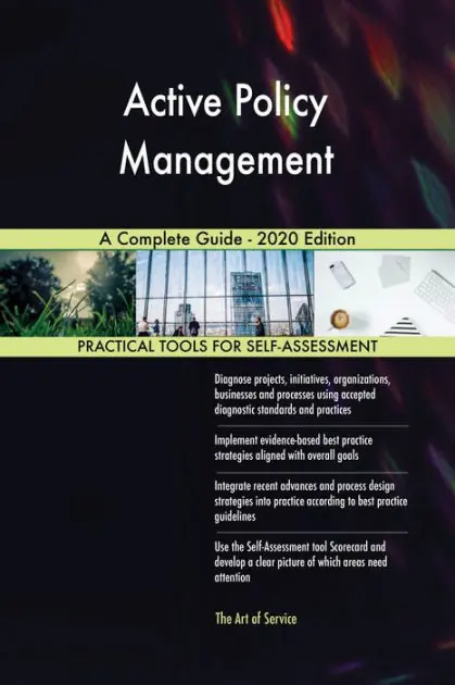 Active Policy Management A Complete Guide - 2020 Edition Hassle-Free Returns