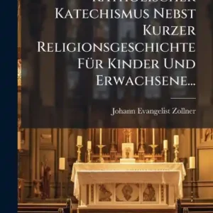 Katholischer Katechismus Nebst Kurzer Religionsgeschichte Fï¿½1/4r Kinder Und Erwachsene... Bargain