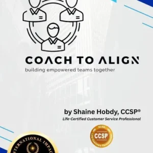 Must Have Coach To ALIGN: Building Empowered Teams Together