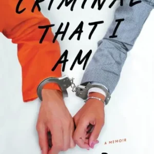 Criminal That I Am: A Memoir Price Drop