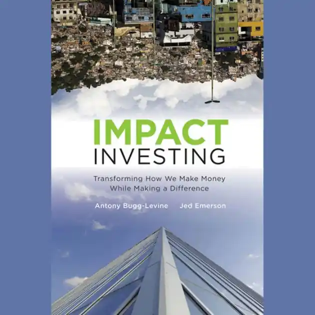 Impact Investing: Transforming How We Make Money While Making a Difference In Demand