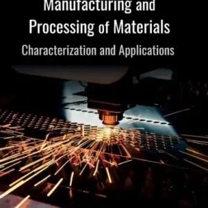 Advances in Manufacturing and Processing of Materials: Characterization and Applications Money Back Guarantee