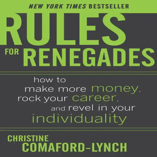 Rules for Renegades: How to Make More Money, Rock Your Career, and Revel in Your Individuality Special Offer