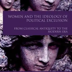 Trending Women and the Ideology of Political Exclusion: From Classical Antiquity to the Modern Era