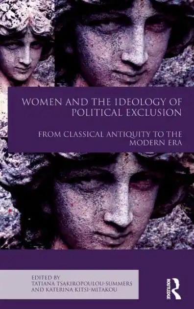 Trending Women and the Ideology of Political Exclusion: From Classical Antiquity to the Modern Era