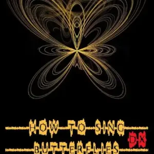 How to Sing Butterflies DX Order Now