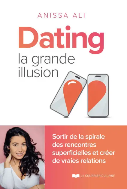 Dating - la grande illusion - Sortir de la spirale des rencontres superficielles et créer de vraies relations Latest