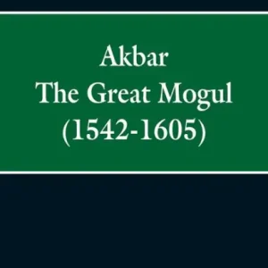 Akbar: The Great Mogul, 1542-1605 New Arrival