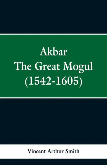 Akbar: The Great Mogul, 1542-1605 New Arrival