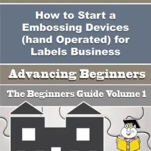 How to Start a Embossing Devices (hand Operated) for Labels Business (Beginners Guide) Affordable