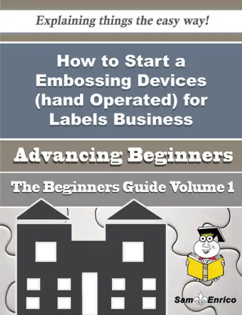 How to Start a Embossing Devices (hand Operated) for Labels Business (Beginners Guide) Affordable