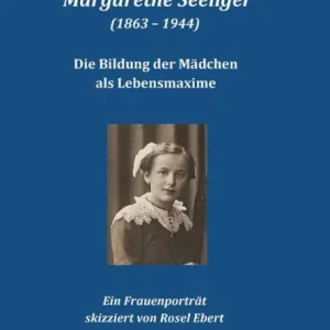 Margarethe Seeliger (1863 - 1944) - Die Bildung der MÃ¯Â¿Â½dchen als Lebensmaxime: Ein FrauenportrÃ¯Â¿Â½t Mega Sale