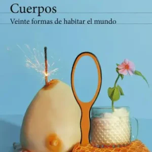 Cuerpos: Veinte formas de habitar el mundo Grab Now