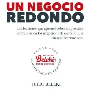 Un negocio redondo: Las lecciones que aprendí sobre emprender, sobrevivir en los negocios y desarrollar una marca internacional Special Offer