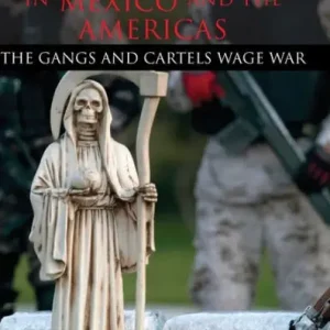 Criminal Insurgencies in Mexico and the Americas: The Gangs and Cartels Wage War Top Pick
