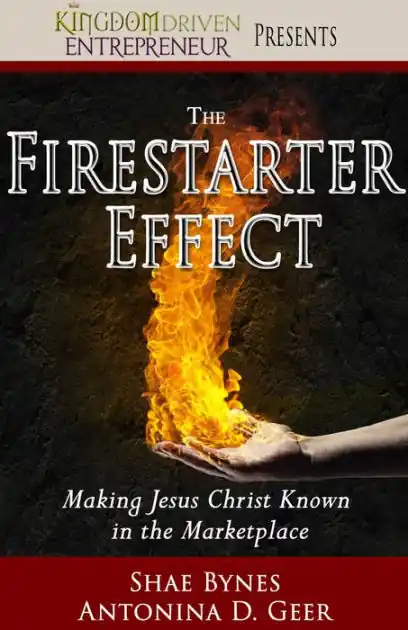 Authentic The Firestarter Effect: Making Jesus Christ Known in the Marketplace