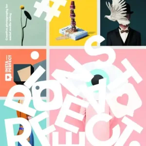 Insta-Perfect: Creative Photography for Social Media Don’t Miss Out