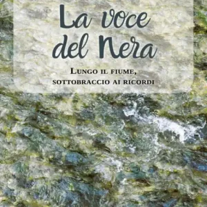 La voce del Nera: Lungo il fiume, sottobraccio ai ricordi Original