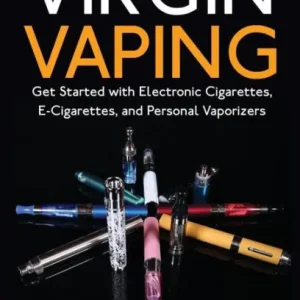 Virgin Vaping: Get Started with Electronic Cigarettes, E-Cigarettes, and Personal Vaporizers Wholesale