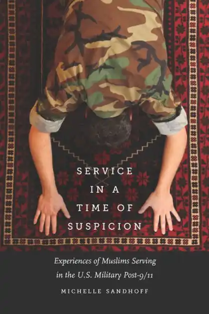 Original Service in a Time of Suspicion: Experiences of Muslims Serving in the U.S. Military Post-9/11