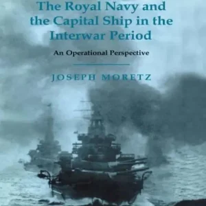 The Royal Navy and the Capital Ship in the Interwar Period: An Operational Perspective No Minimum Order