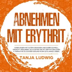 Fresh Stock Abnehmen mit Erythrit: Süßes essen mit gutem Gewissen und dabei schnell Gewicht verlieren. So starten Sie mit der natürlichen Alternative zu Zucker gesund in ein schlankes Leben