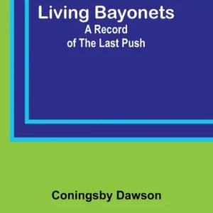 Modern Living Bayonets: A Record of the Last Push