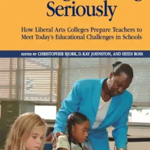 Taking Teaching Seriously: How Liberal Arts Colleges Prepare Teachers to Meet Today's Educational Challenges in Schools Top Rated